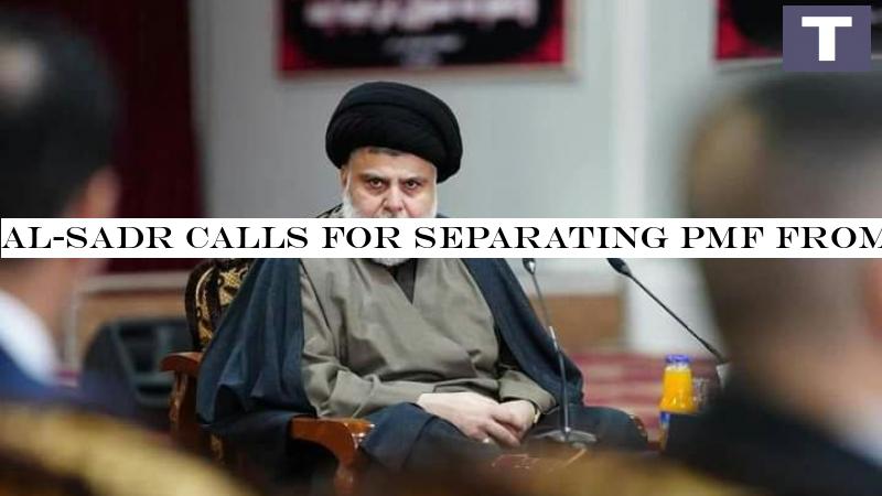 Al-Sadr calls for separating PMF from the