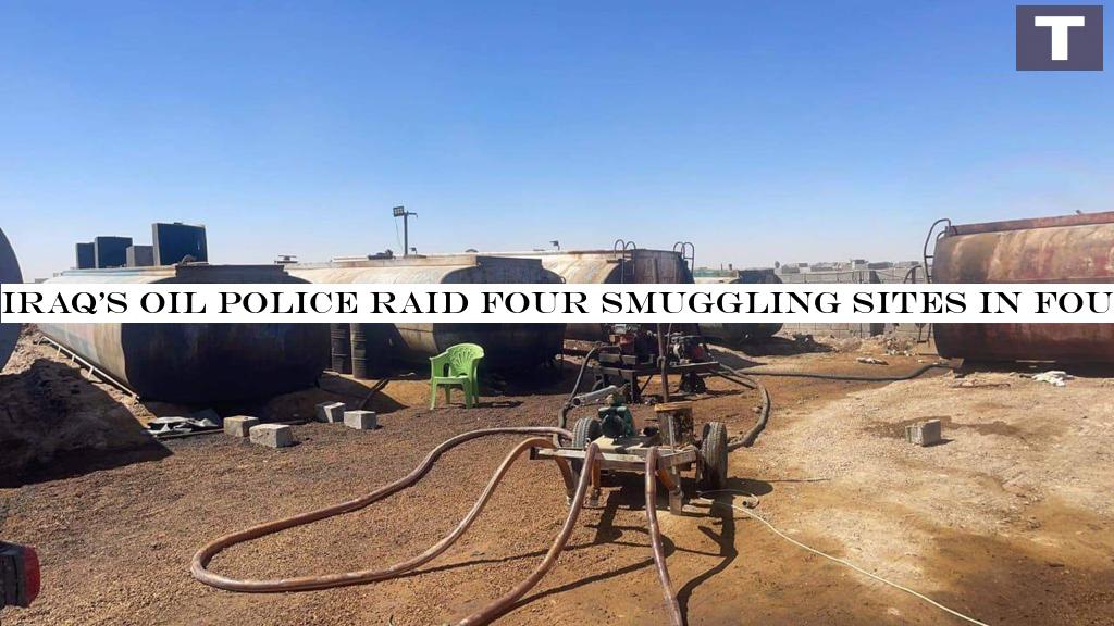 Iraq's oil police raid four smuggling sites in four governorates, arrests five