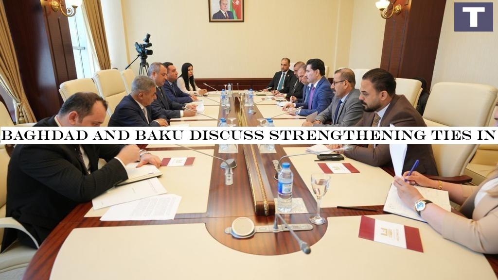 Baghdad and Baku discuss strengthening ties in various fields