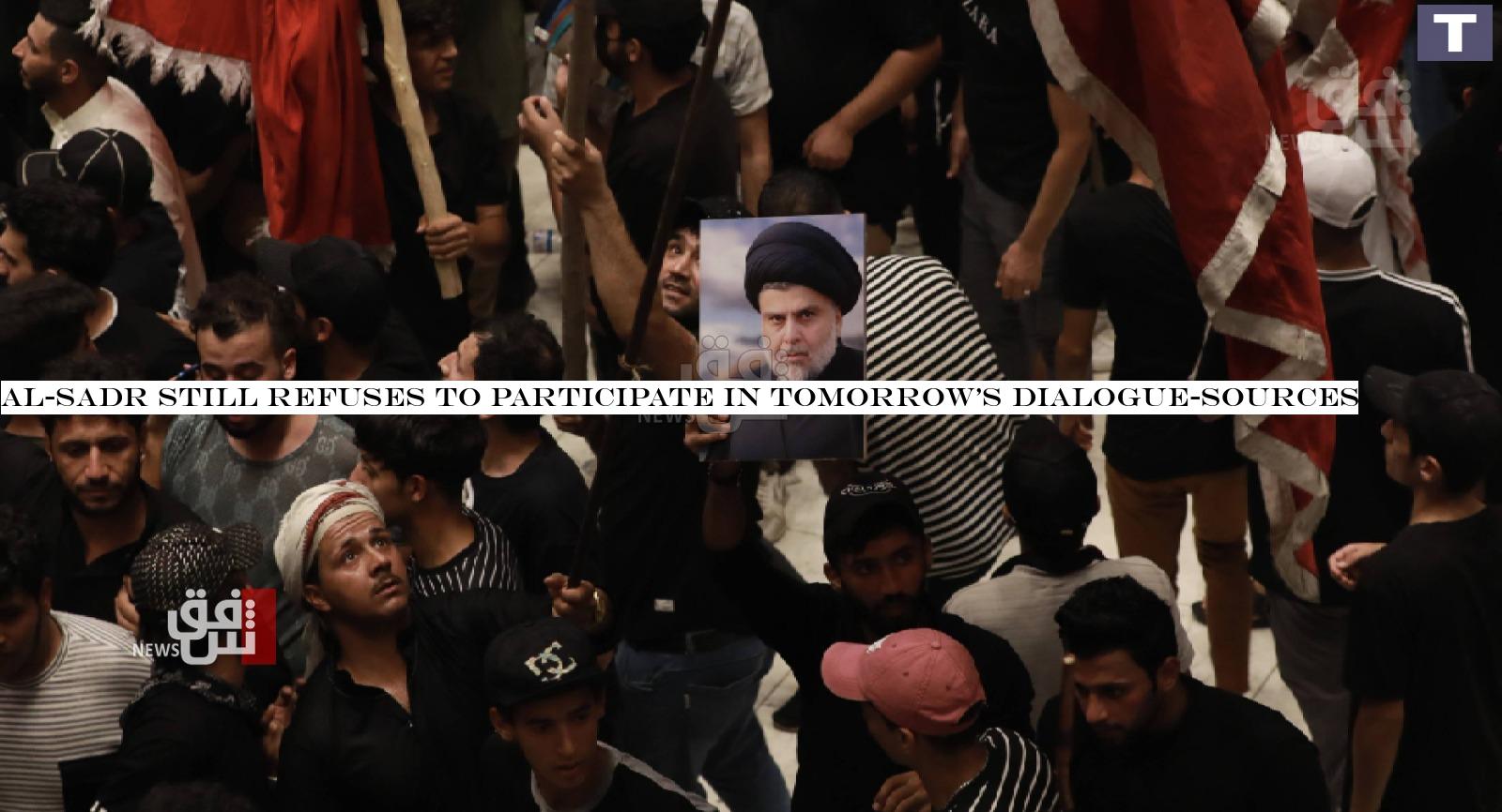 Al-Sadr still refuses to participate in tomorrow's dialogue-sources