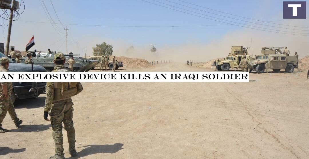 An explosive device kills an Iraqi soldier 