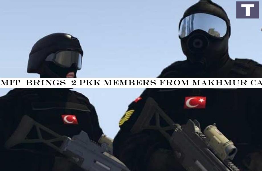 MIT &brings& two PKK members from Makhmur Camp to Türkiye