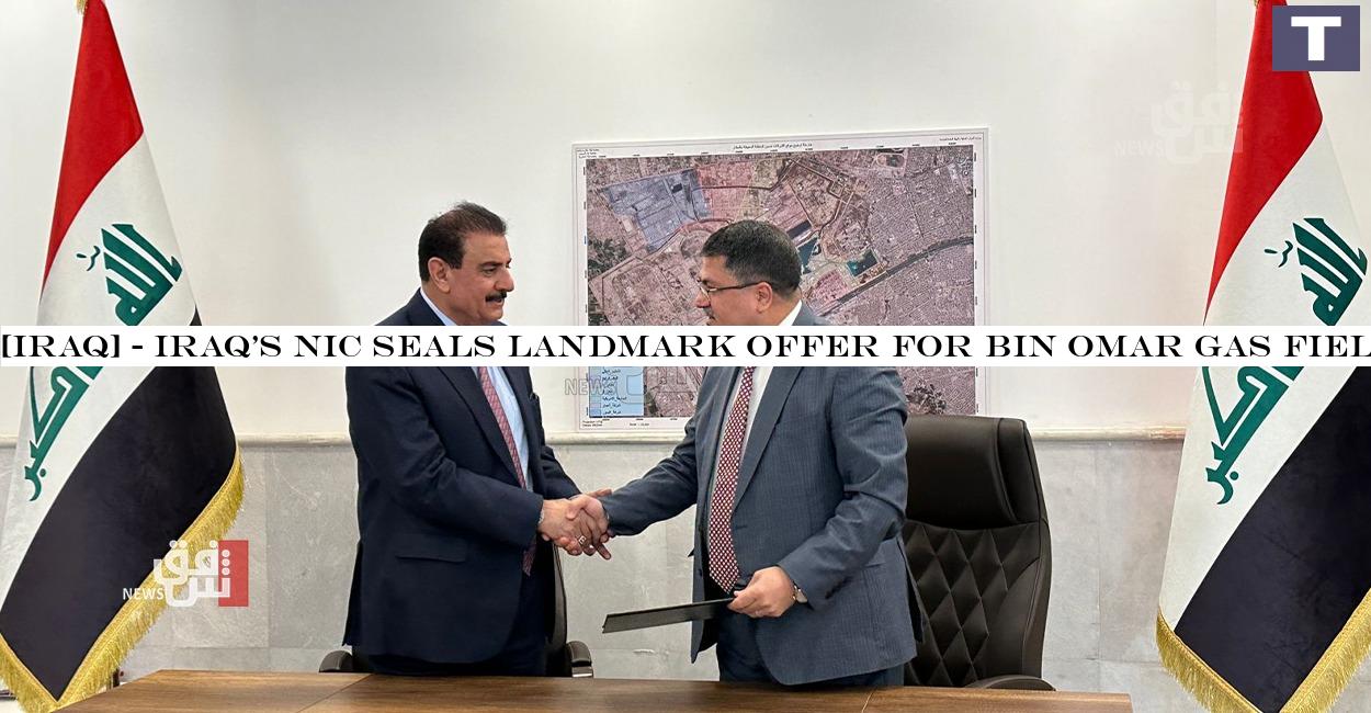 Iraq's NIC seals landmark deal for Bin Omar gas field development